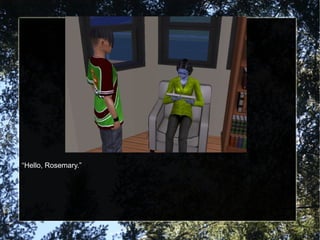 “Hello, Rosemary.”
 