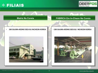 FILIAIS 290 GAJWA-4DONG SEO-GU INCHEON KOREA Matriz Na Coreia 290 GAJWA-4DONG SEO-GU  INCHEON KOREA FÁBRICA Em In-Cheon Na Coreia 