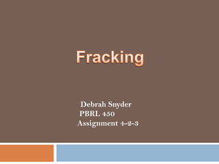 Debrah Snyder
PBRL 450
Assignment 4-2-3
 