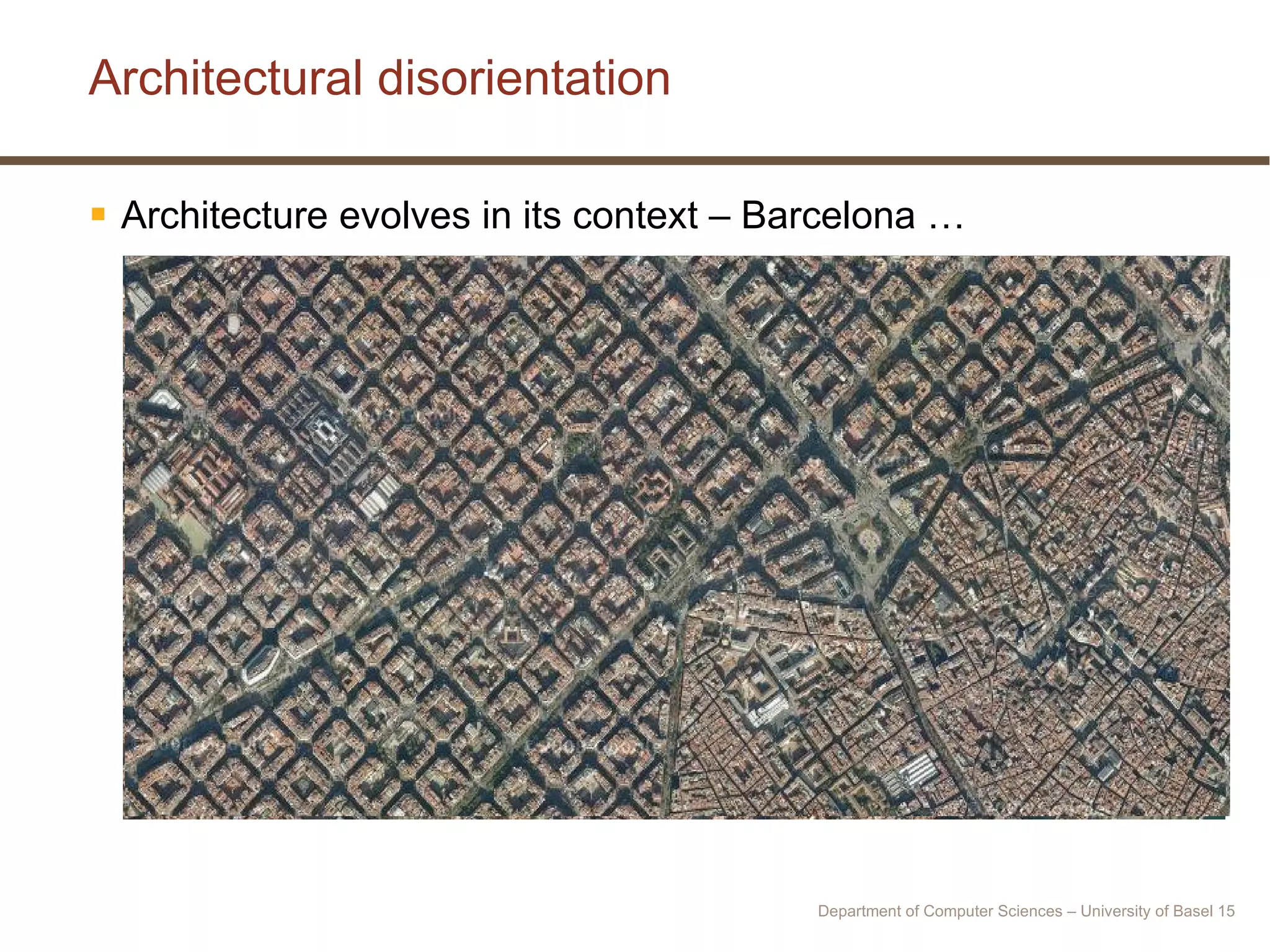 Architecture evolves in its context – Barcelona … Architectural disorientation Department of Computer Sciences – University of Basel  