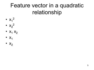 Feature vector in a quadratic
relationship
• x1
2
• x2
2
• x1 x2
• x1
• x2
5
 