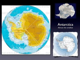Antarctica
Almost the smallest
 