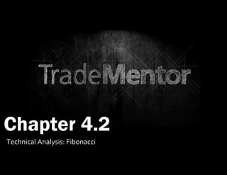 0
1
Chapter 4.2
Technical Analysis: Fibonacci
 