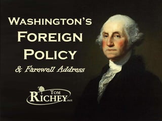 Washington’s
Foreign
Policy
& Farewell Address
 