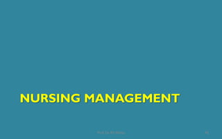NURSING MANAGEMENT
42Prof. Dr. RS Mehta
 