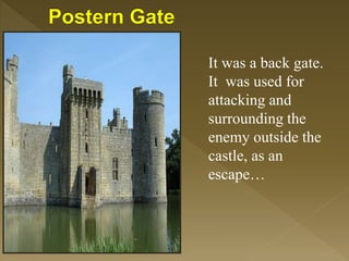 It was a back gate.
It was used for
attacking and
surrounding the
enemy outside the
castle, as an
escape…
 