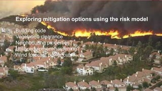 17Copyright © 2015 Risk Management Solutions, Inc..
Building code
Vegetation clearance
Neighbouring properties?
Utility equipment hardening?
Wind forecast power cuts?
Exploring mitigation options using the risk model
 