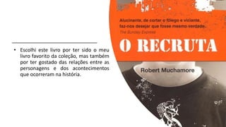 • Escolhi este livro por ter sido o meu
livro favorito da coleção, mas também
por ter gostado das relações entre as
personagens e dos acontecimentos
que ocorreram na história.
 