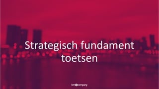 Strategisch fundament
toetsen
 