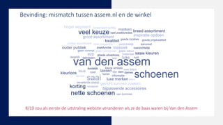 Bevinding: mismatch tussen assem.nl en de winkel
8/10 zou als eerste de uitstraling website veranderen als ze de baas waren bij Van den Assem
 