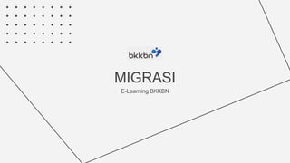 MIGRASI
E-Learning BKKBN
 