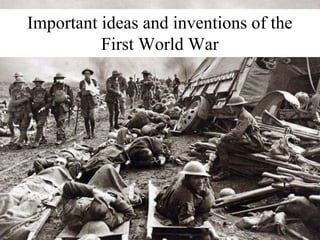 Important ideas and inventions of the
First World War
 