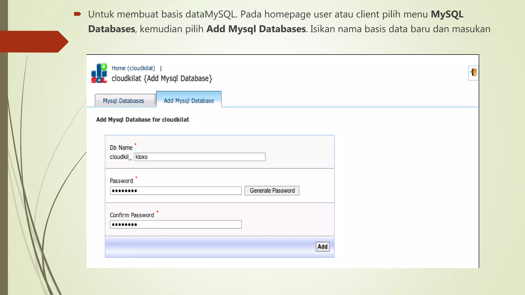 Untuk membuat basis dataMySQL. Pada homepage user atau client pilih menu MySQL
Databases, kemudian pilih Add Mysql Databases. Isikan nama basis data baru dan masukan
 