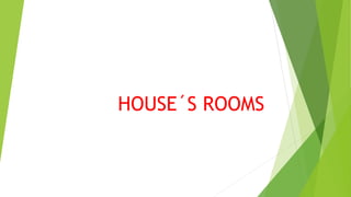 HOUSE´S ROOMS
 