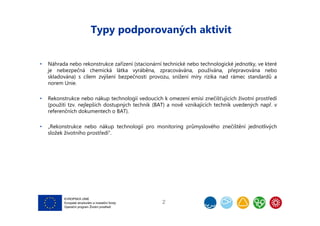 Typy podporovaných aktivit
• Náhrada nebo rekonstrukce zařízení (stacionární technické nebo technologické jednotky, ve kte...