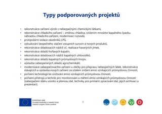 Typy podporovaných projektů
• rekonstrukce zařízení výrob s nebezpečnými chemickými látkami,
• rekonstrukce chladicího zař...