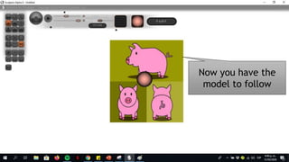 Now you have the
model to follow
 