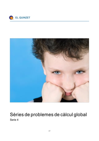 EL QUINZET
Sèries de problemes de càlcul global
Serie 4
47
 