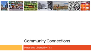 Community Connections
Place and Liveability - 4.1
 