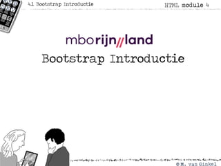 Bootstrap Introductie
HTML module 44.1 Bootstrap Introductie
 