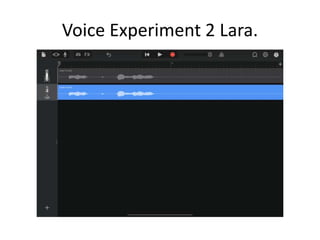 Voice Experiment 2 Lara.
 