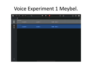 Voice Experiment 1 Meybel.
 