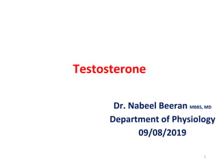 Testosterone
Dr. Nabeel Beeran MBBS, MD
Department of Physiology
09/08/2019
1
 