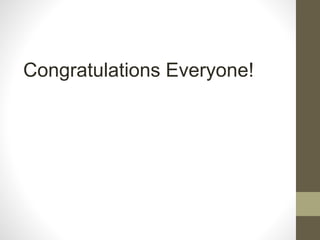 Congratulations Everyone!
 