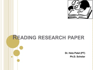 READING RESEARCH PAPER
Dr. Heta Patel (PT)
Ph.D. Scholar
 