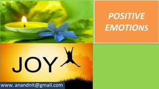 POSITIVE
EMOTIONS
www. anandnit@gmail.com
 