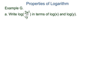 Example G.
3x2
y
Properties of Logarithm
a. Write log( ) in terms of log(x) and log(y).
 