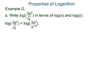 3x2
y
log( ) = log( ),3x2
y
3x2
y1/2
Properties of Logarithm
a. Write log( ) in terms of log(x) and log(y).
Example G.
 