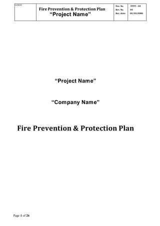LOGO
Fire Prevention & Protection Plan
“Project Name”
Doc. No.
Rev. No.
Rev. date:
FPPP – 00
00
00/00/0000
Page 1 of 26
“Project Name”
“Company Name”
Fire Prevention & Protection Plan
 