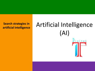 Artificial Intelligence
(AI)
Search strategies in
artificial intelligence
 