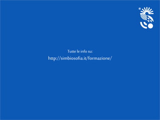 Tutte le info su:
http://simbiosofia.it/formazione/
 
