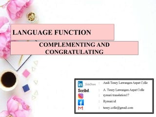 COMPLEMENTING AND
CONGRATULATING
LANGUAGE FUNCTION
 