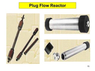15
Plug Flow Reactor
 