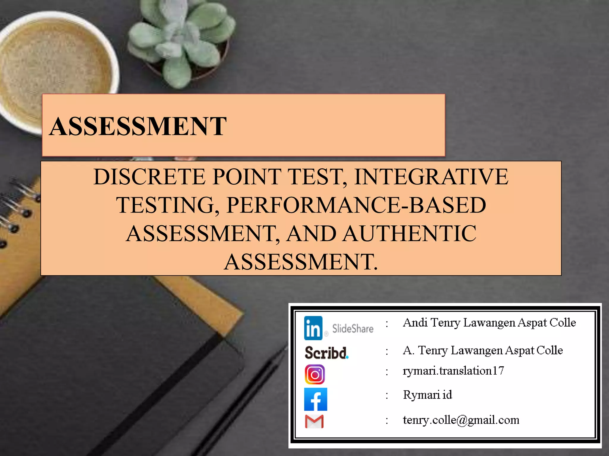 ASSESSMENT: DISCRETE POINT TEST, INTEGRATIVE TESTING, PERFORMANCE-BASED ...