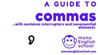 How to Use Commas with Sentence Interrupters and Nonessential Elements | A Guide to Punctuation | mono English school