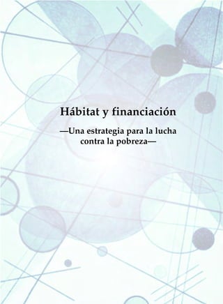 Hábitat y financiación
—Una estrategia para la lucha
   contra la pobreza—
 