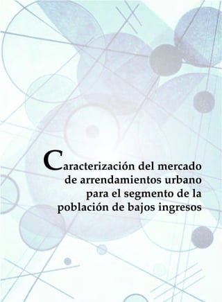 Caracterización del mercado
 de arrendamientos urbano
      para el segmento de la
población de bajos ingresos
 