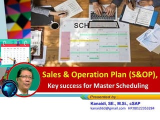 Sales & Operation Plan (S&OP),
Key success for Master Scheduling
 