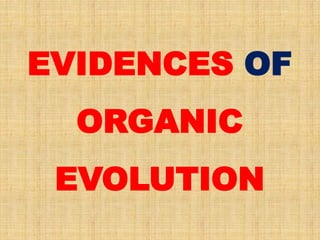 EVIDENCES OF
ORGANIC
EVOLUTION
 