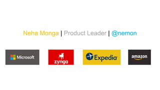 Neha Monga | Product Leader | @nemon
 