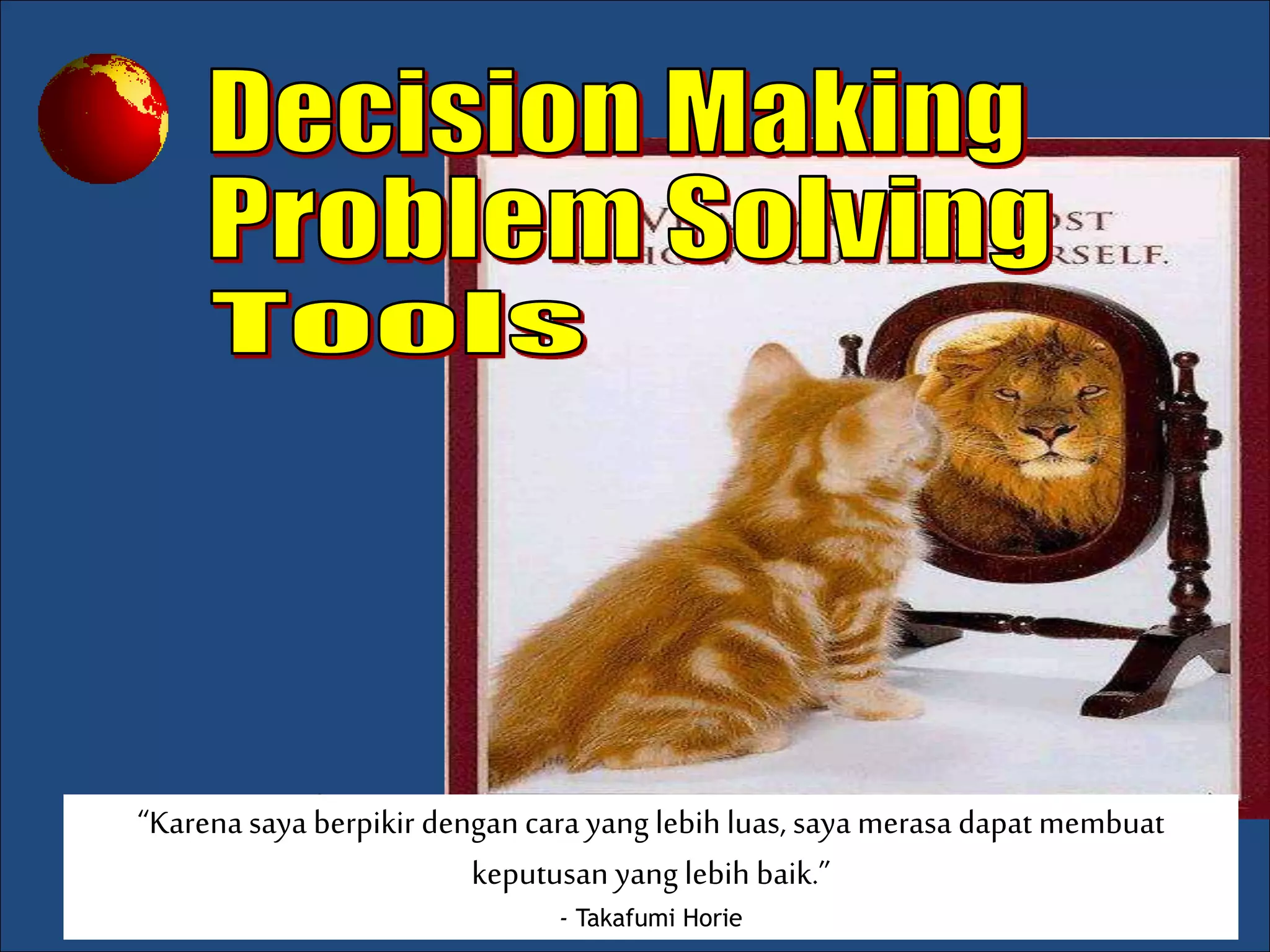 “Because I'm thinking in a broader way, I feel like
I am able to make better decisions.”
- Takafumi Horie
“Karenasaya berpikir dengan cara yang lebih luas, saya merasa dapat membuat
keputusan yang lebih baik.”
- Takafumi Horie
 