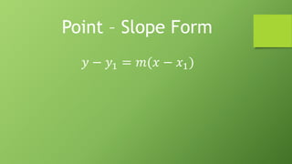 𝑦 − 𝑦1 = 𝑚(𝑥 − 𝑥1)
Point – Slope Form
 
