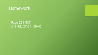 Homework
Page 236-237
#11-18, 27-34, 40-45
 