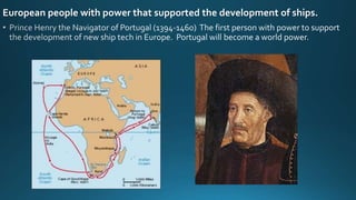 European people with power that supported the development of ships.
 