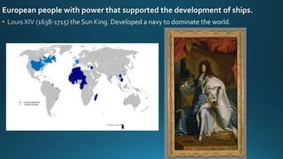 European people with power that supported the development of ships.
 