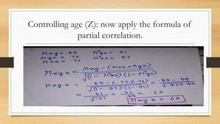 Controlling age (Z): now apply the formula of
partial correlation.
 